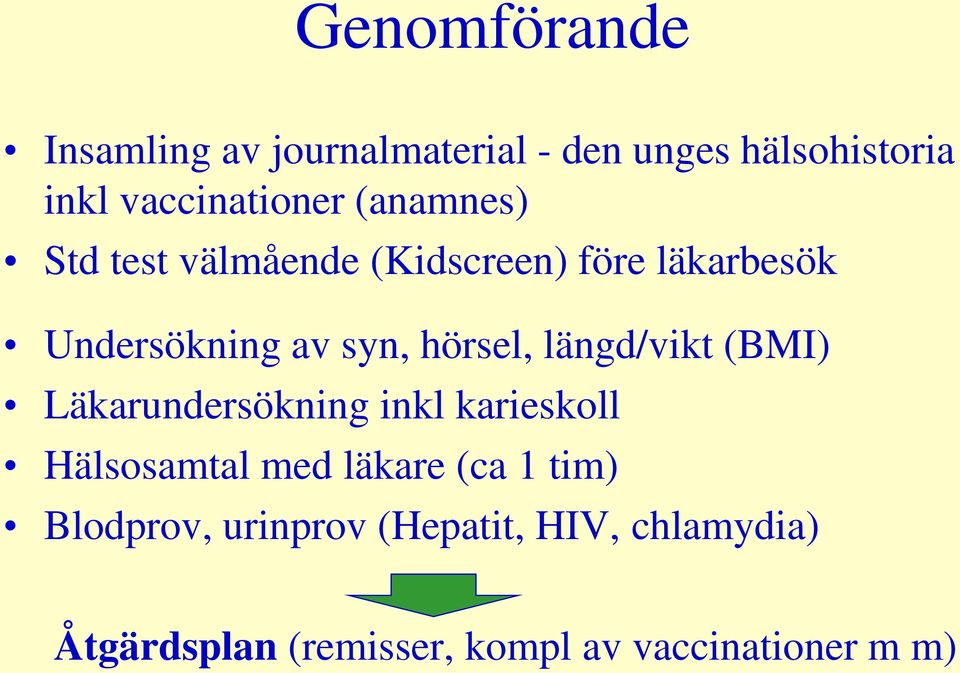 längd/vikt (BMI) Läkarundersökning inkl karieskoll Hälsosamtal med läkare (ca 1 tim)