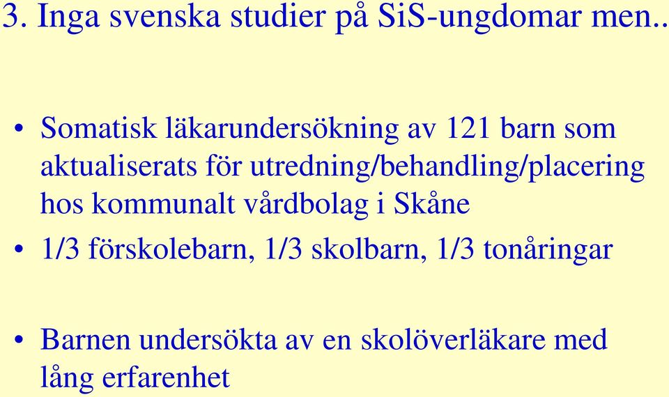 utredning/behandling/placering hos kommunalt vårdbolag i Skåne 1/3