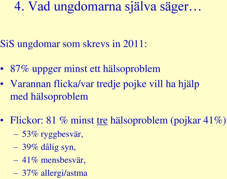 ha hjälp med hälsoproblem Flickor: 81 % minst tre hälsoproblem