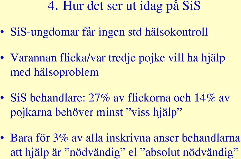 behandlare: 27% av flickorna och 14% av pojkarna behöver minst viss hjälp