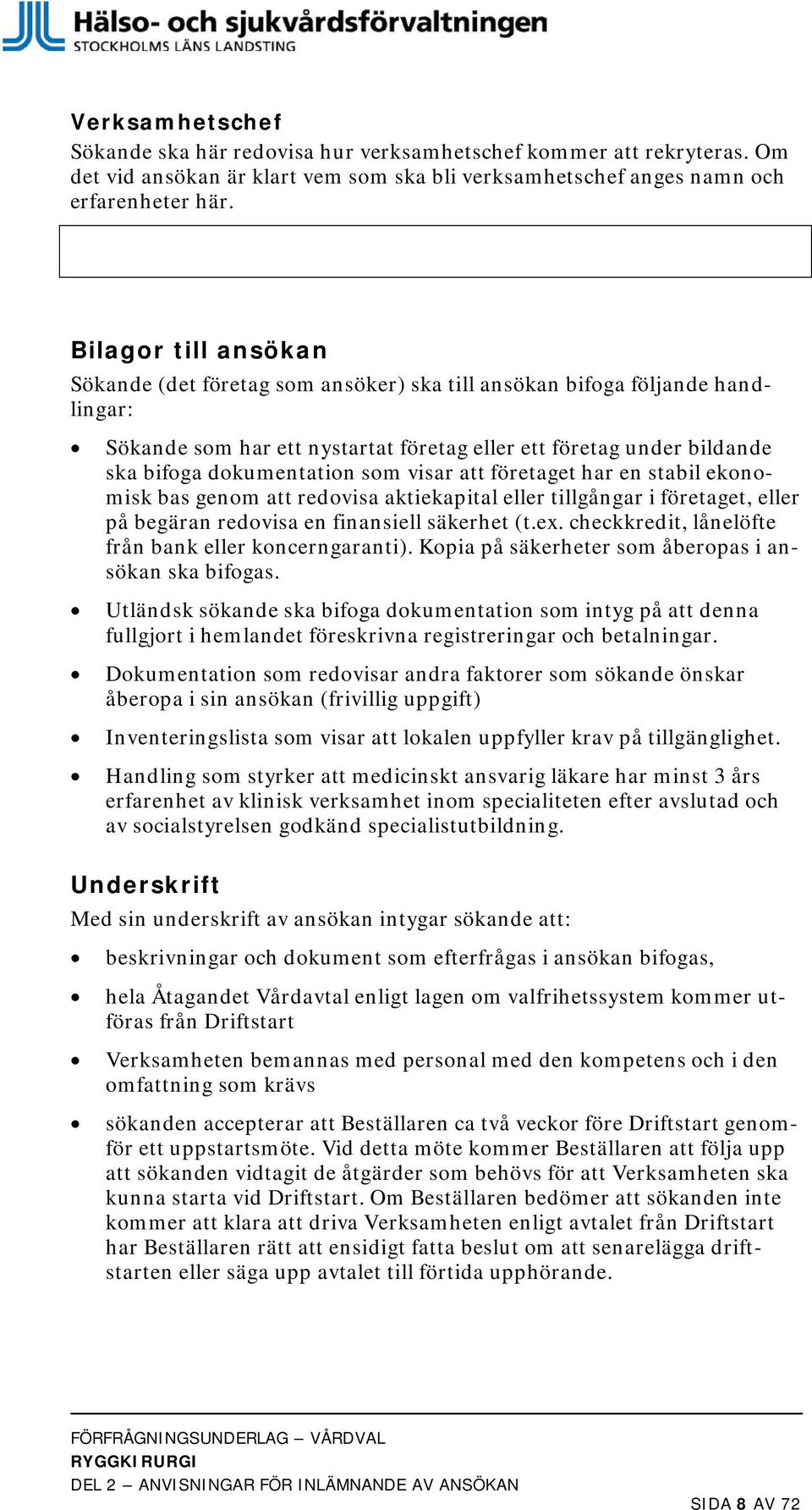 visar att företaget har en stabil ekonomisk bas genom att redovisa aktiekapital eller tillgångar i företaget, eller på begäran redovisa en finansiell säkerhet (t.ex.