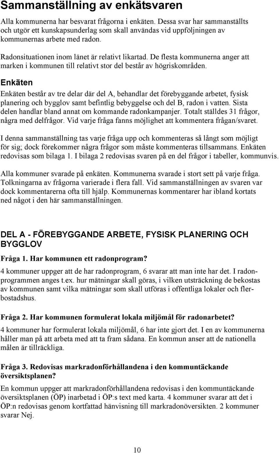 De flesta kommunerna anger att marken i kommunen till relativt stor del består av högriskområden.