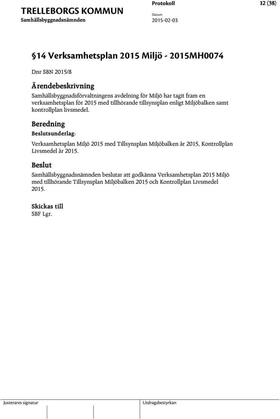 livsmedel. sunderlag: Verksamhetsplan Miljö 2015 med Tillsynsplan Miljöbalken år 2015, Kontrollplan Livsmedel år 2015.