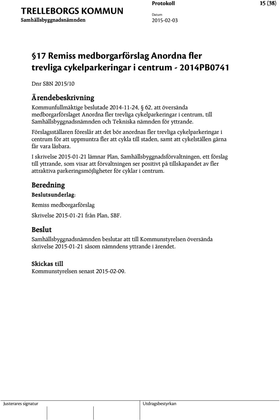 Förslagsställaren föreslår att det bör anordnas fler trevliga cykelparkeringar i centrum för att uppmuntra fler att cykla till staden, samt att cykelställen gärna får vara låsbara.