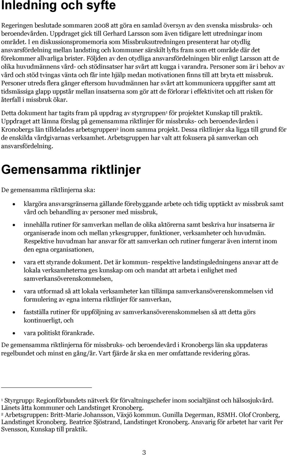 I en diskussionspromemoria som Missbruksutredningen presenterat har otydlig ansvarsfördelning mellan landsting och kommuner särskilt lyfts fram som ett område där det förekommer allvarliga brister.