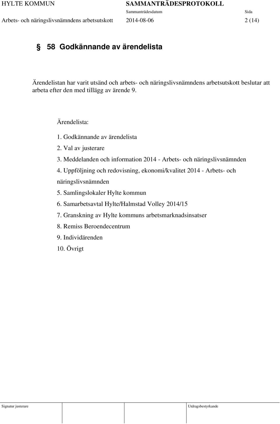 Meddelanden och information 2014 - Arbets- och näringslivsnämnden 4. Uppföljning och redovisning, ekonomi/kvalitet 2014 - Arbets- och näringslivsnämnden 5.