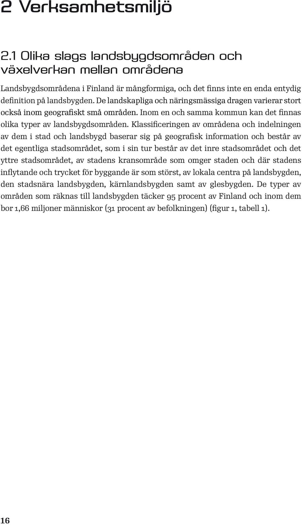 Klassificeringen av områdena och indelningen av dem i stad och landsbygd baserar sig på geografisk information och består av det egentliga stadsområdet, som i sin tur består av det inre stadsområdet