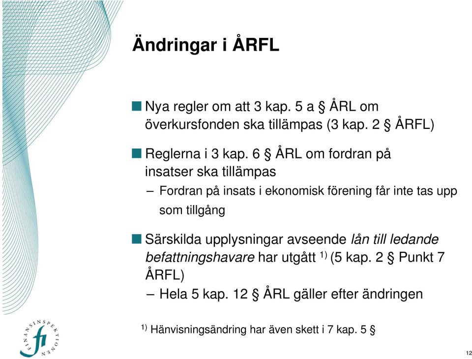 6 ÅRL om fordran på insatser ska tillämpas Fordran på insats i ekonomisk förening får inte tas upp som