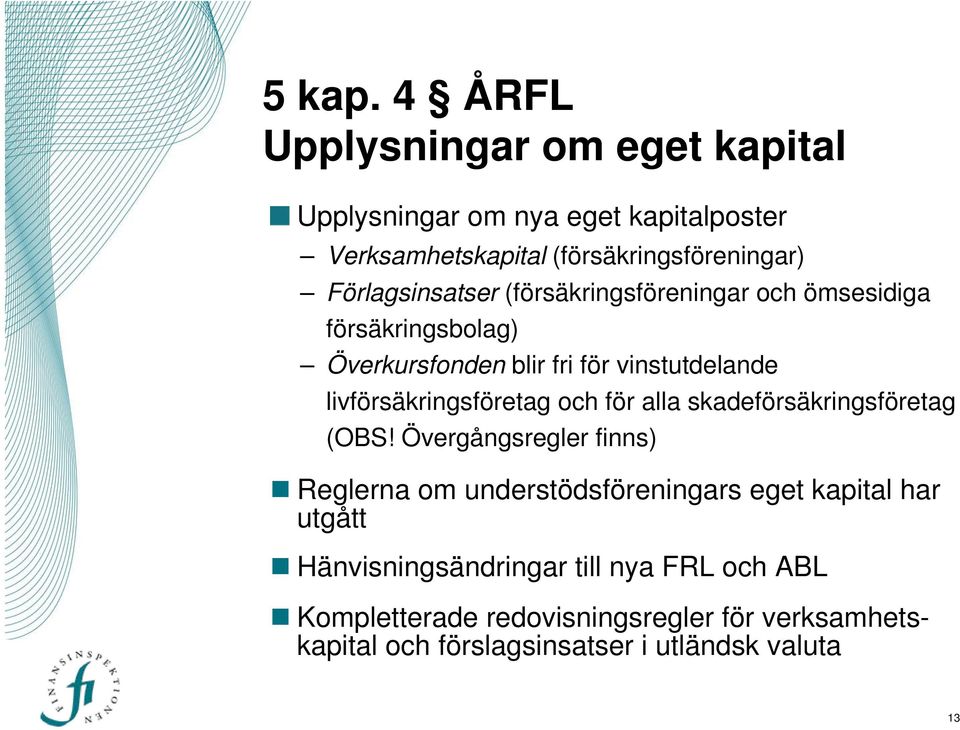 Förlagsinsatser (försäkringsföreningar och ömsesidiga försäkringsbolag) Överkursfonden blir fri för vinstutdelande