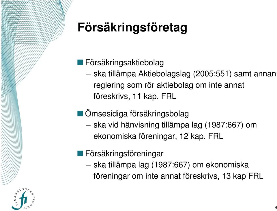 FRL Ömsesidiga försäkringsbolag ska vid hänvisning tillämpa lag (1987:667) om ekonomiska