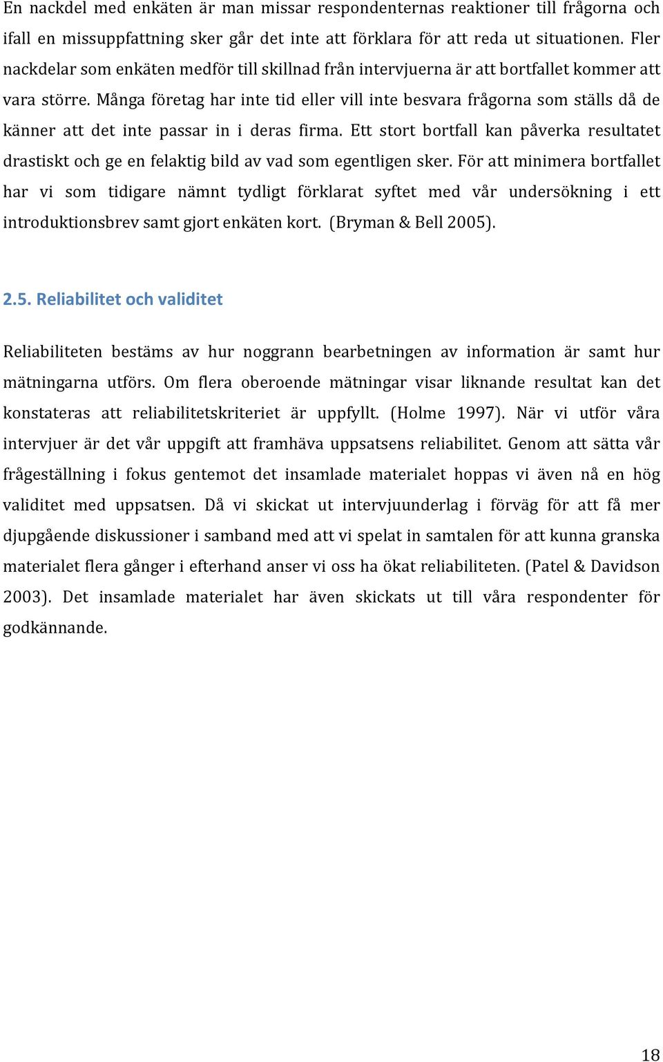 Många företag har inte tid eller vill inte besvara frågorna som ställs då de känner att det inte passar in i deras firma.