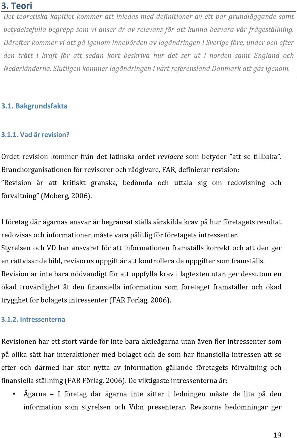 Slutligen kommer lagändringen i vårt referensland Danmark att gås igenom. 3.1. Bakgrundsfakta 3.1.1. Vad är revision?