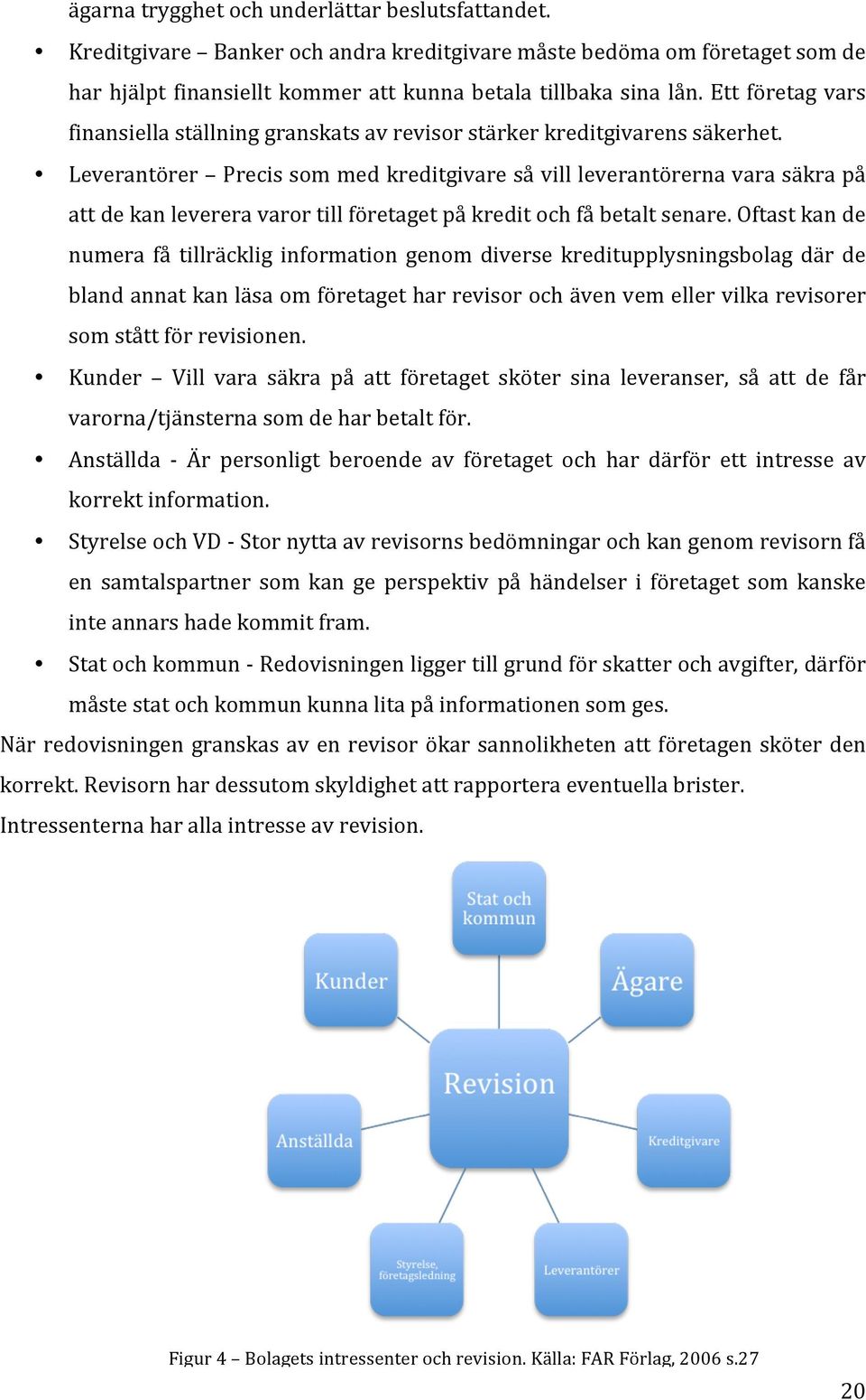Leverantörer Precis som med kreditgivare så vill leverantörerna vara säkra på att de kan leverera varor till företaget på kredit och få betalt senare.