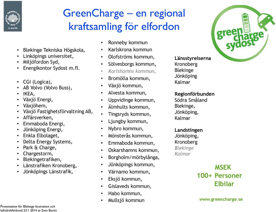 Charge, Chargestorm, Blekingetrafiken, Länstrafiken Kronoberg, Jönköpings Länstrafik, Ronneby kommun Karlskrona kommun Olofströms kommun, Sölvesborgs kommun, Karlshamns kommun, Bromölla kommun, Växjö