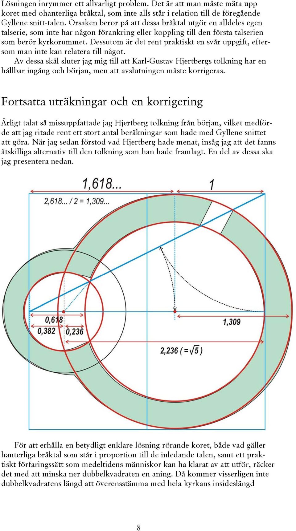 Dessutom är det rent praktiskt en svår uppgift, eftersom man inte kan relatera till något.