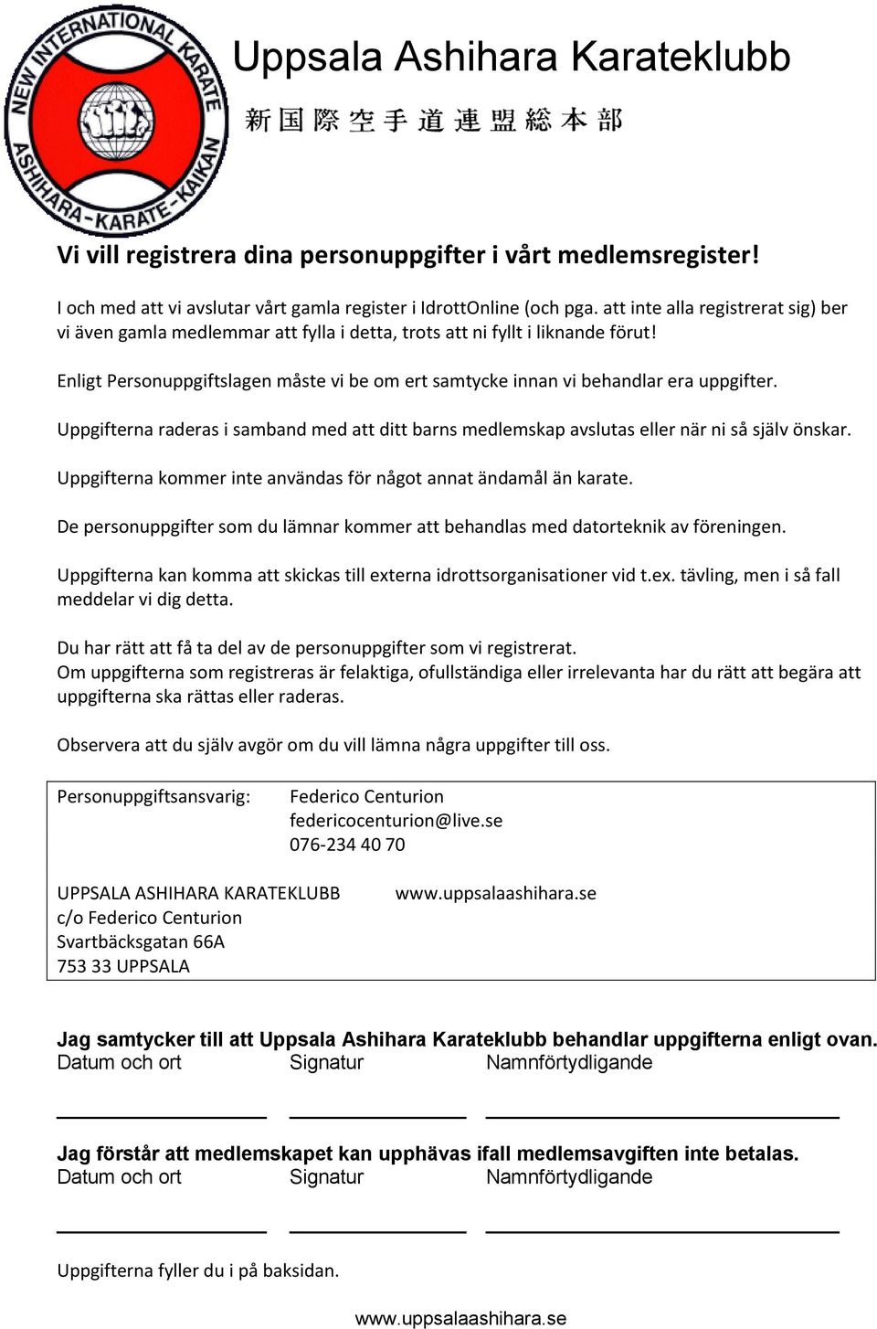 Enligt Personuppgiftslagen måste vi be om ert samtycke innan vi behandlar era uppgifter. Uppgifterna raderas i samband med att ditt barns medlemskap avslutas eller när ni så själv önskar.