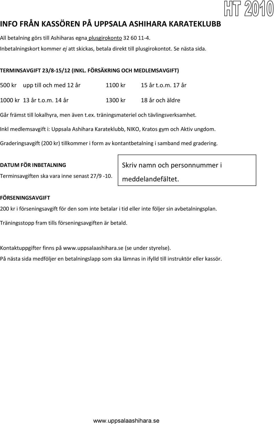 ex. träningsmateriel och tävlingsverksamhet. Inkl medlemsavgift i: Uppsala Ashihara Karateklubb, NIKO, Kratos gym och Aktiv ungdom.