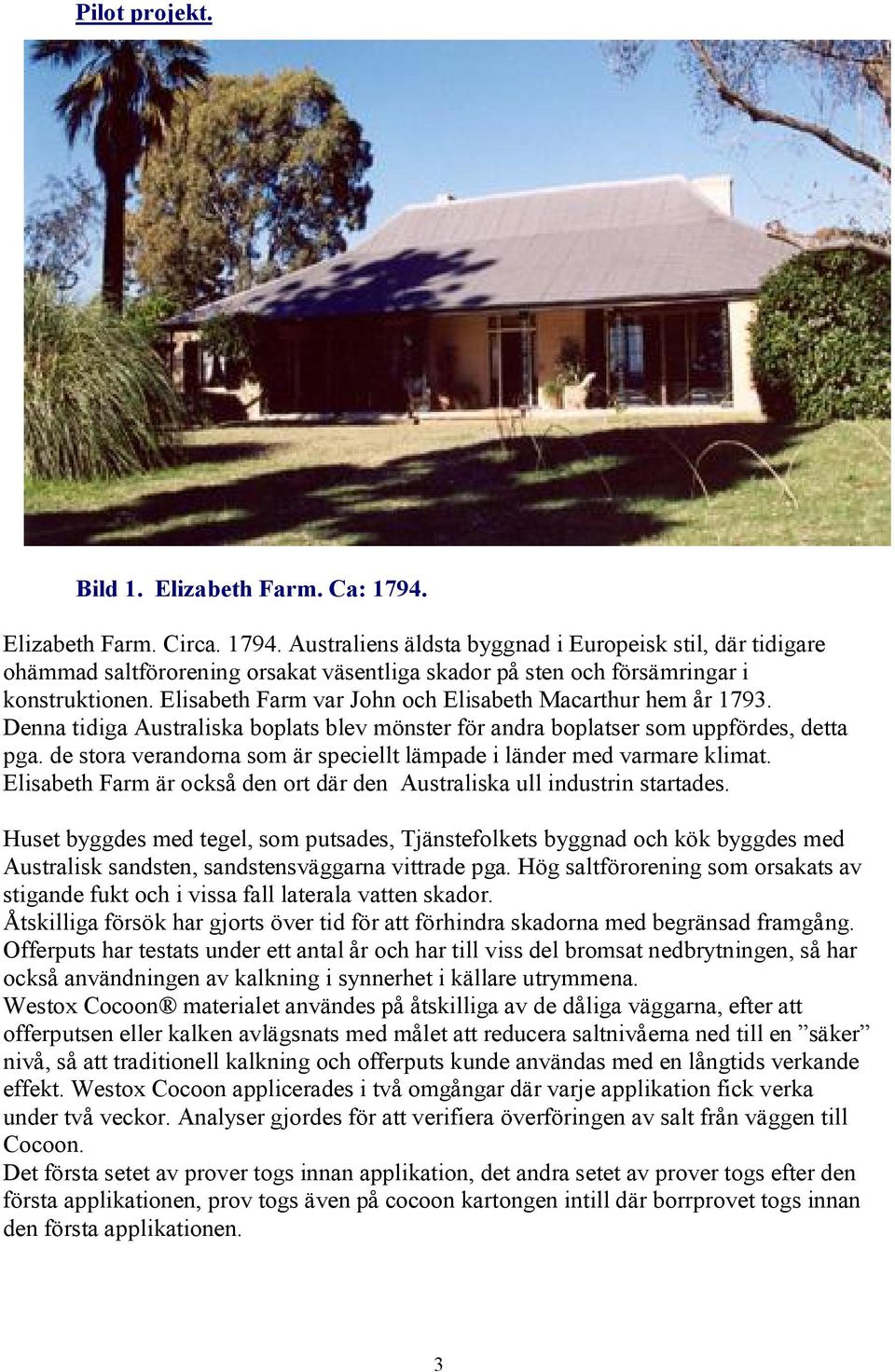 de stora verandorna som är speciellt lämpade i länder med varmare klimat. Elisabeth Farm är också den ort där den Australiska ull industrin startades.