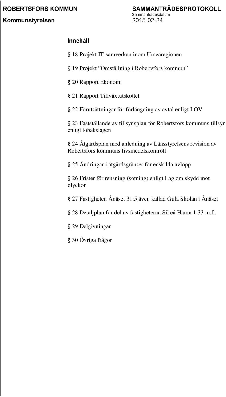 Länsstyrelsens revision av Robertsfors kommuns livsmedelskontroll 25 Ändringar i åtgärdsgränser för enskilda avlopp 26 Frister för rensning (sotning) enligt Lag