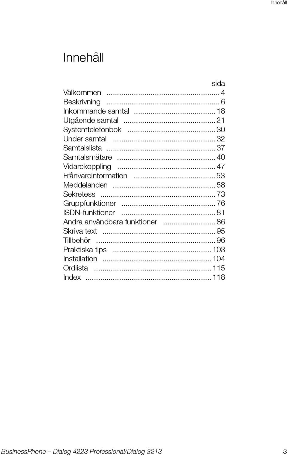 .. 47 Frånvaroinformation... 53 Meddelanden... 58 Sekretess... 73 Gruppfunktioner... 76 ISDN-funktioner.