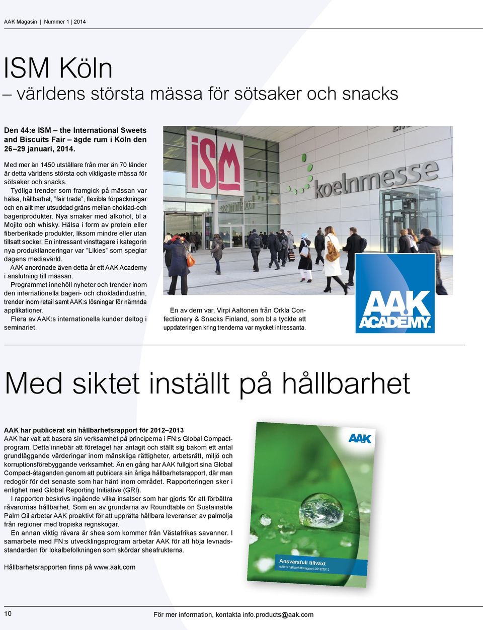 Tydliga trender som framgick på mässan var hälsa, hållbarhet, fair trade, flexibla förpackningar och en allt mer utsuddad gräns mellan choklad-och bageriprodukter.