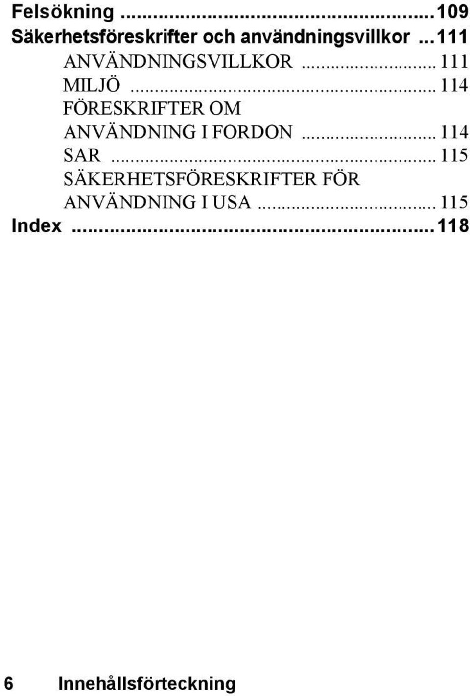 .. 114 FÖRESKRIFTER OM ANVÄNDNING I FORDON... 114 SAR.