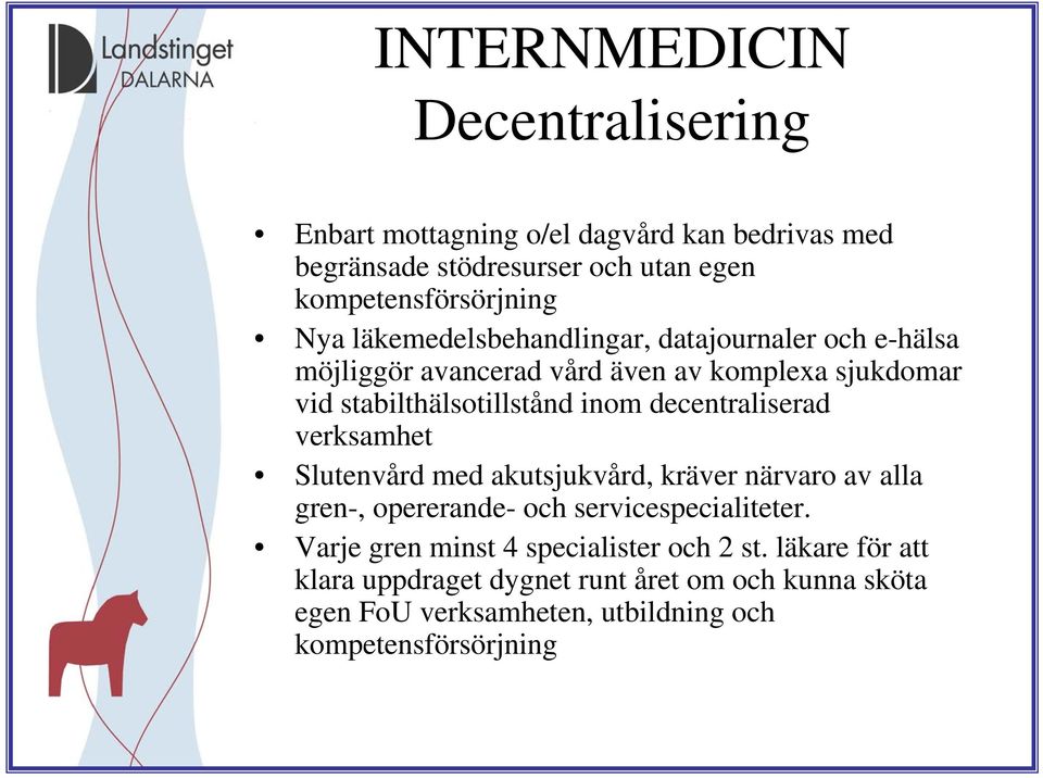 decentraliserad verksamhet Slutenvård med akutsjukvård, kräver närvaro av alla gren-, opererande- och servicespecialiteter.