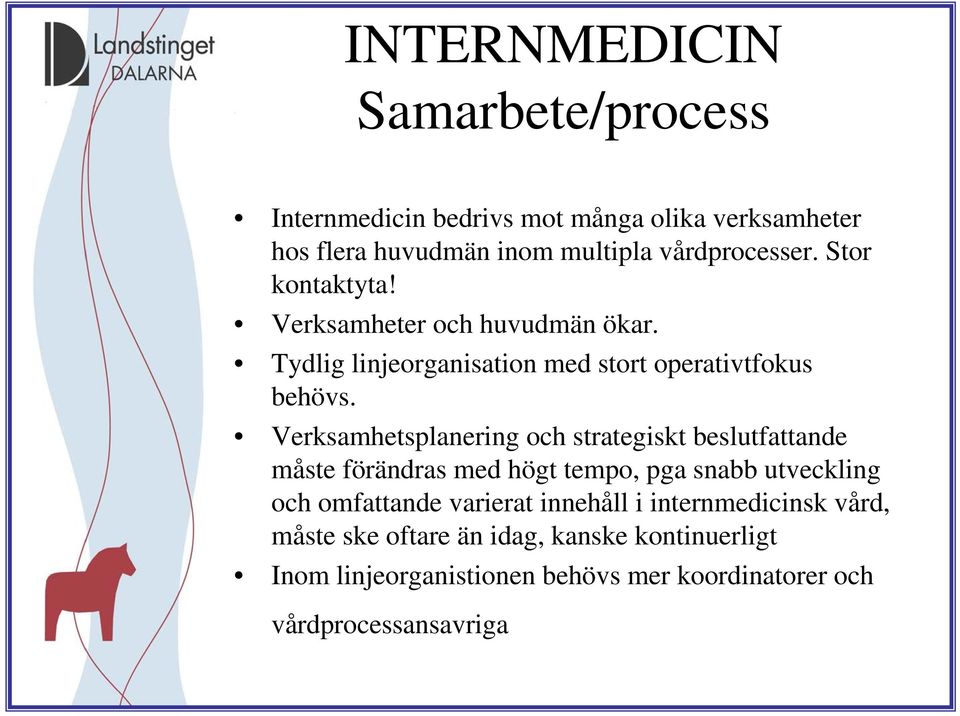 Verksamhetsplanering och strategiskt beslutfattande måste förändras med högt tempo, pga snabb utveckling och omfattande