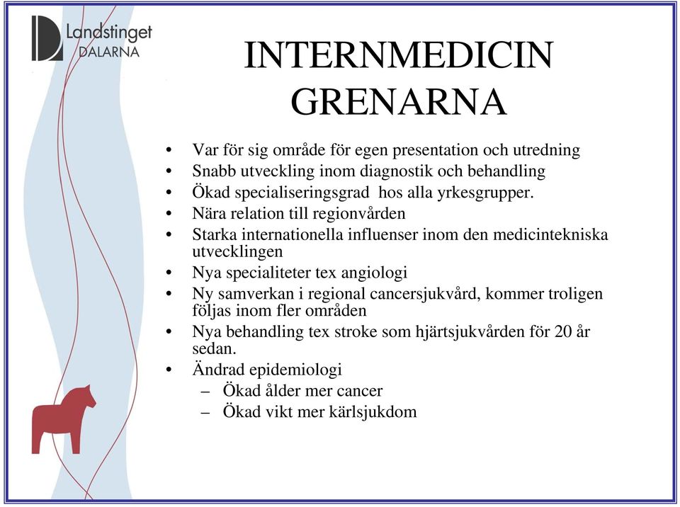 Nära relation till regionvården Starka internationella influenser inom den medicintekniska utvecklingen Nya specialiteter tex