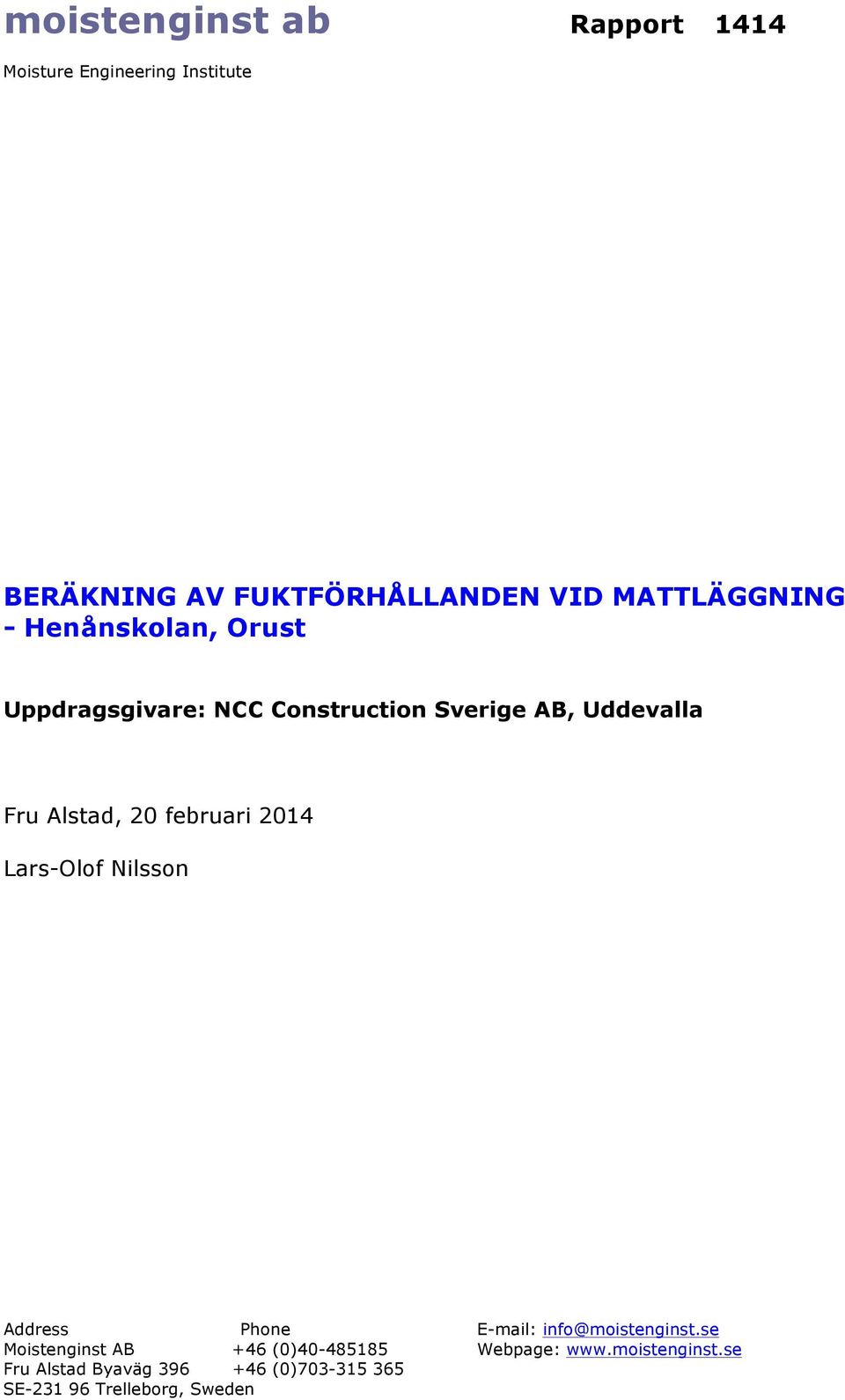20 februari 2014 Lars-Olof Nilsson Address Phone E-mail: info@moistenginst.