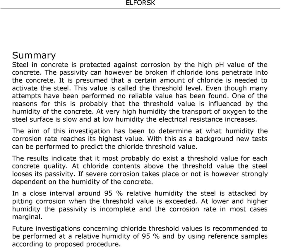 Even though many attempts have been performed no reliable value has been found. One of the reasons for this is probably that the threshold value is influenced by the humidity of the concrete.
