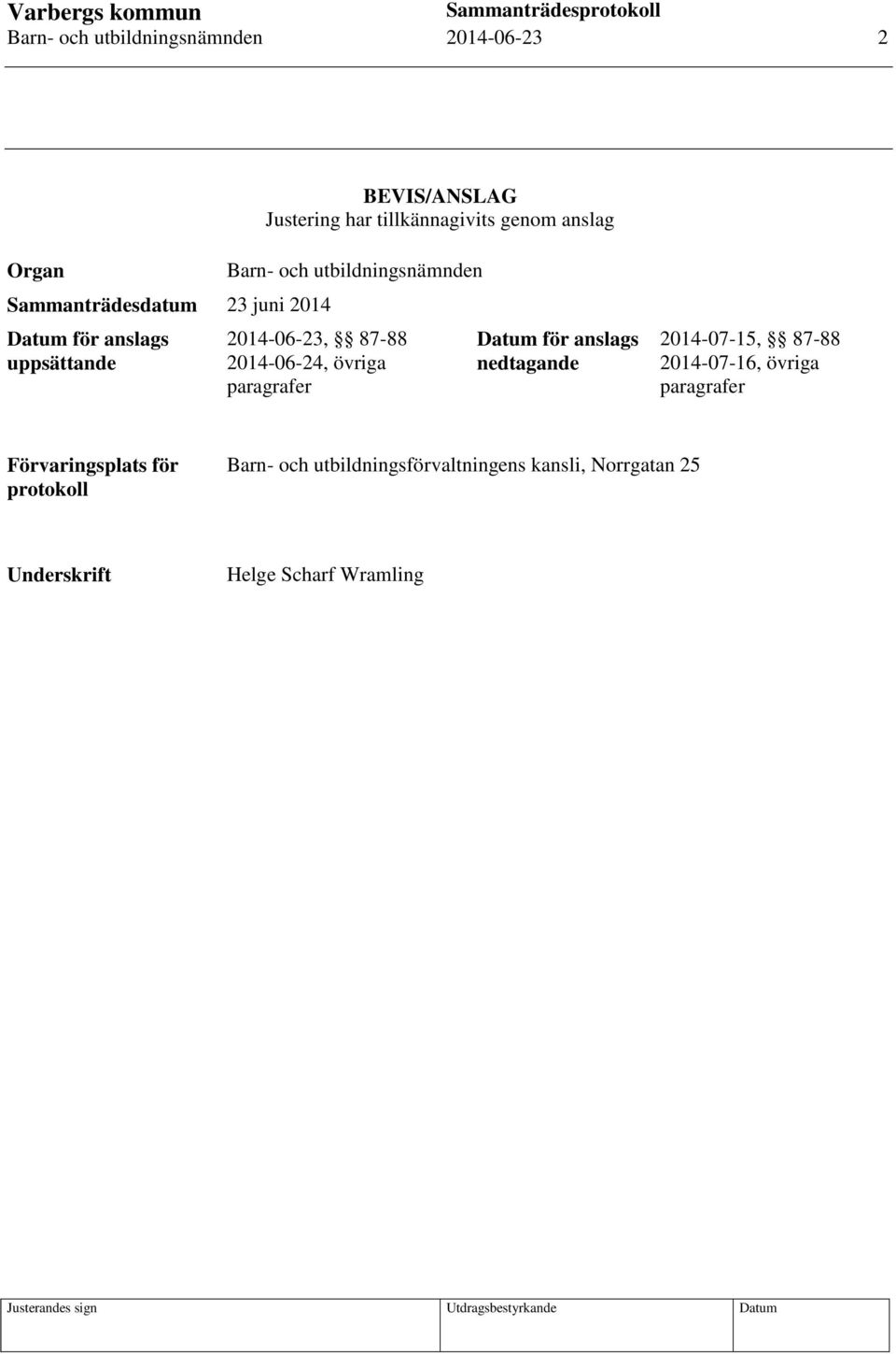 2014-06-24, övriga paragrafer Datum för anslags nedtagande 2014-07-15, 87-88 2014-07-16, övriga paragrafer