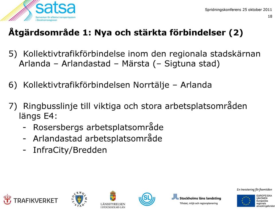 Kollektivtrafikförbindelsen Norrtälje Arlanda 7) Ringbusslinje till viktiga och stora