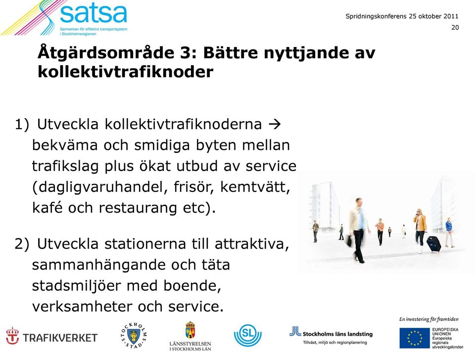 service (dagligvaruhandel, frisör, kemtvätt, kafé och restaurang etc).