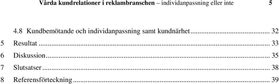 8 Kundbemötande och individanpassning samt kundnärhet.