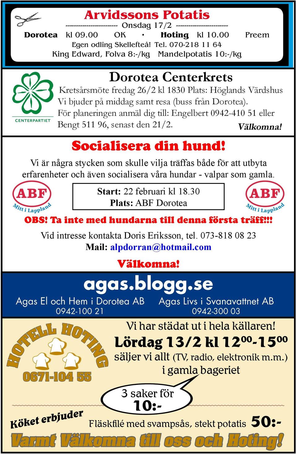 bjuder på middag samt resa (buss från Dorotea). För planeringen anmäl dig till: Engelbert 0942-410 51 eller Bengt 511 96, senast den 21/2. Välkomna! Socialisera din hund!