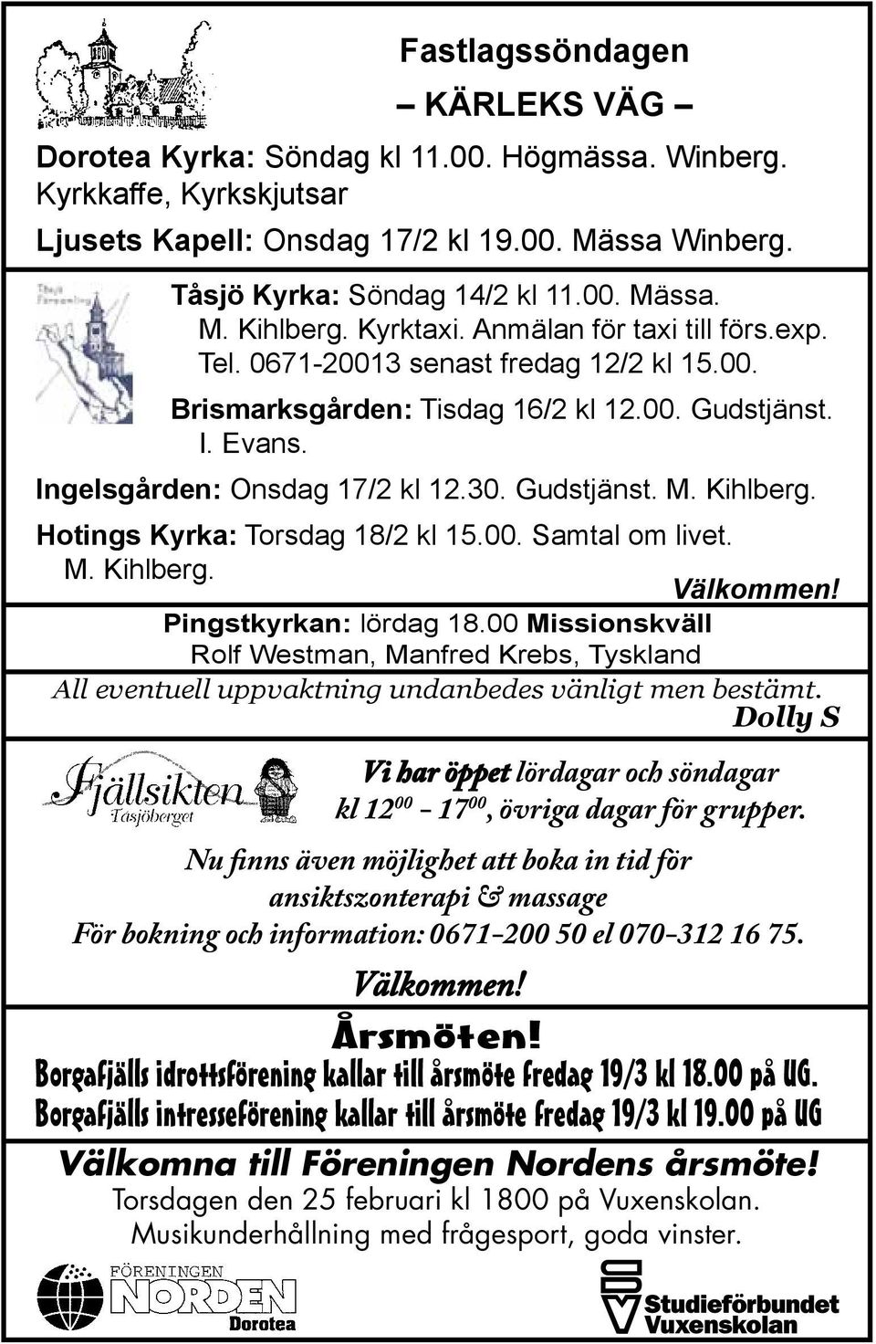 Kihlberg. Hotings Kyrka: Torsdag 18/2 kl 15.00. Samtal om livet. M. Kihlberg. Välkommen! Pingstkyrkan: lördag 18.