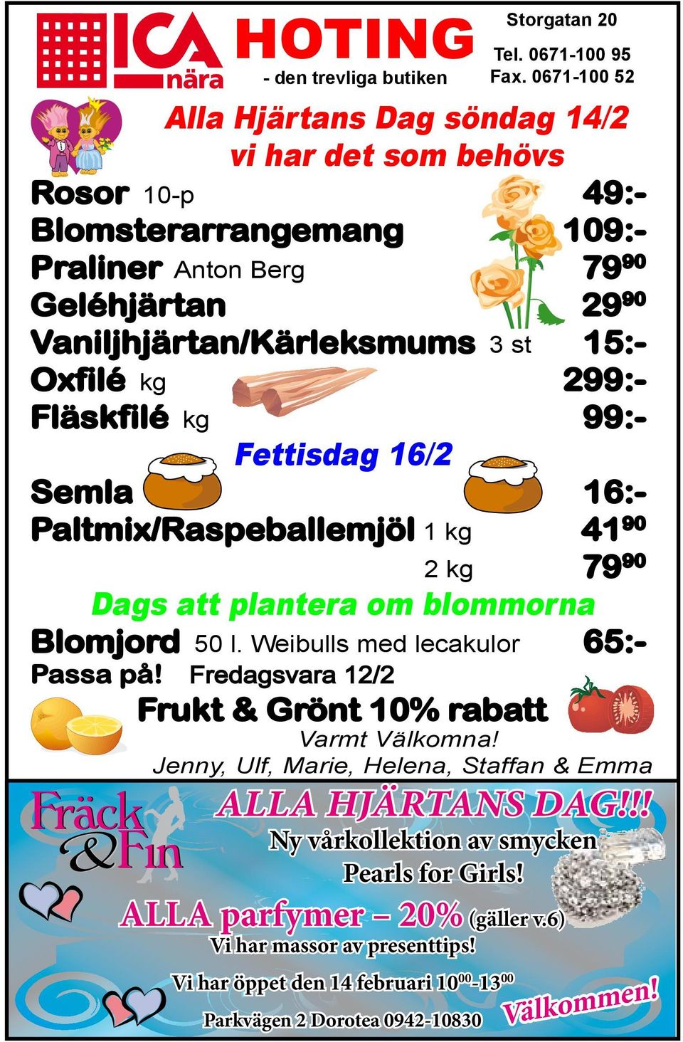 Weibulls med lecakulor 65:- Passa på! Fredagsvara 12/2 Frukt & Grönt 10% rabatt ALLA HJÄRTANS DAG!!! Ny vårkollektion av smycken Pearls for Girls! ALLA parfymer 20% (gäller v.