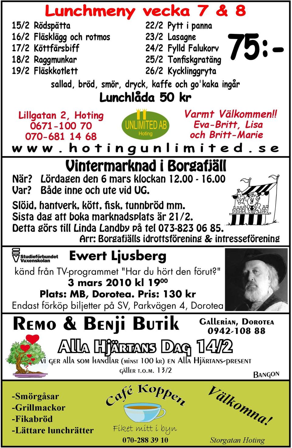 Arr: Borgafjälls idrottsförening & intresseförening Ewert Ljusberg känd från TV-programmet "Har du hört den förut?" 3 mars 2010 kl 19 00 Plats: MB, Dorotea.