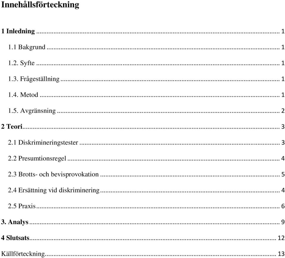 1 Diskrimineringstester... 3 2.2 Presumtionsregel... 4 2.3 Brotts- och bevisprovokation.