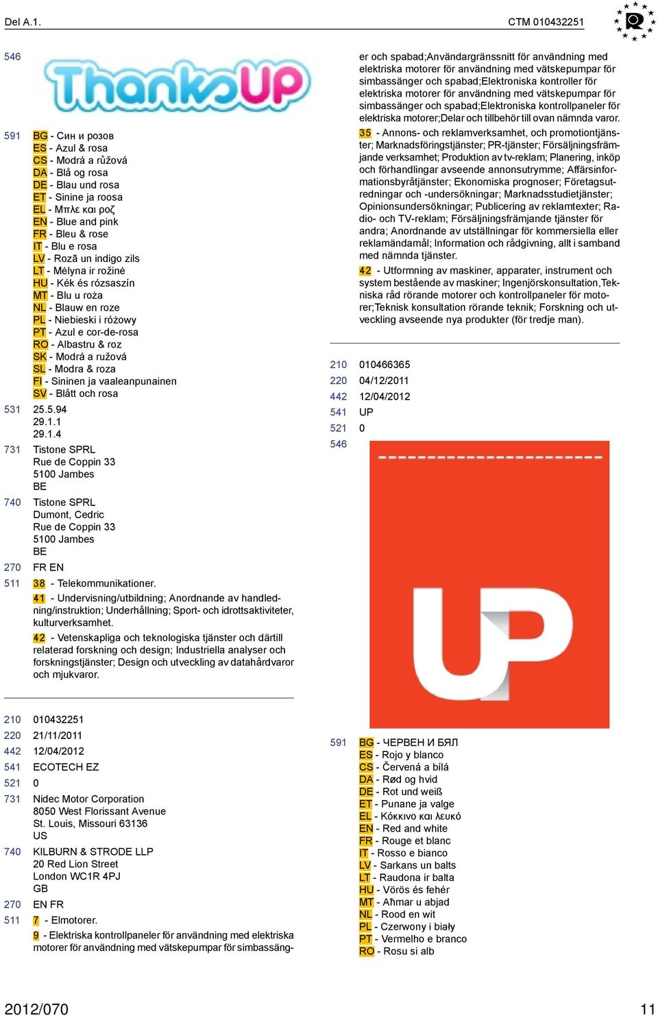 Rozā un indigo zils LT - Mėlyna ir rožinė HU - Kék és rózsaszín MT - Blu u roża NL - Blauw en roze PL - Niebieski i różowy PT - Azul e cor-de-rosa RO - Albastru & roz SK - Modrá a ružová SL - Modra &