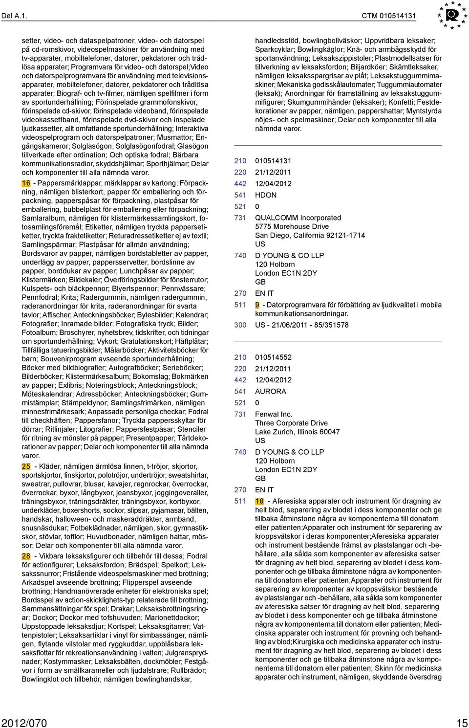 Programvara för video- och datorspel;video och datorspelprogramvara för användning med televisionsapparater, mobiltelefoner, datorer, pekdatorer och trådlösa apparater; Biograf- och tv-filmer,