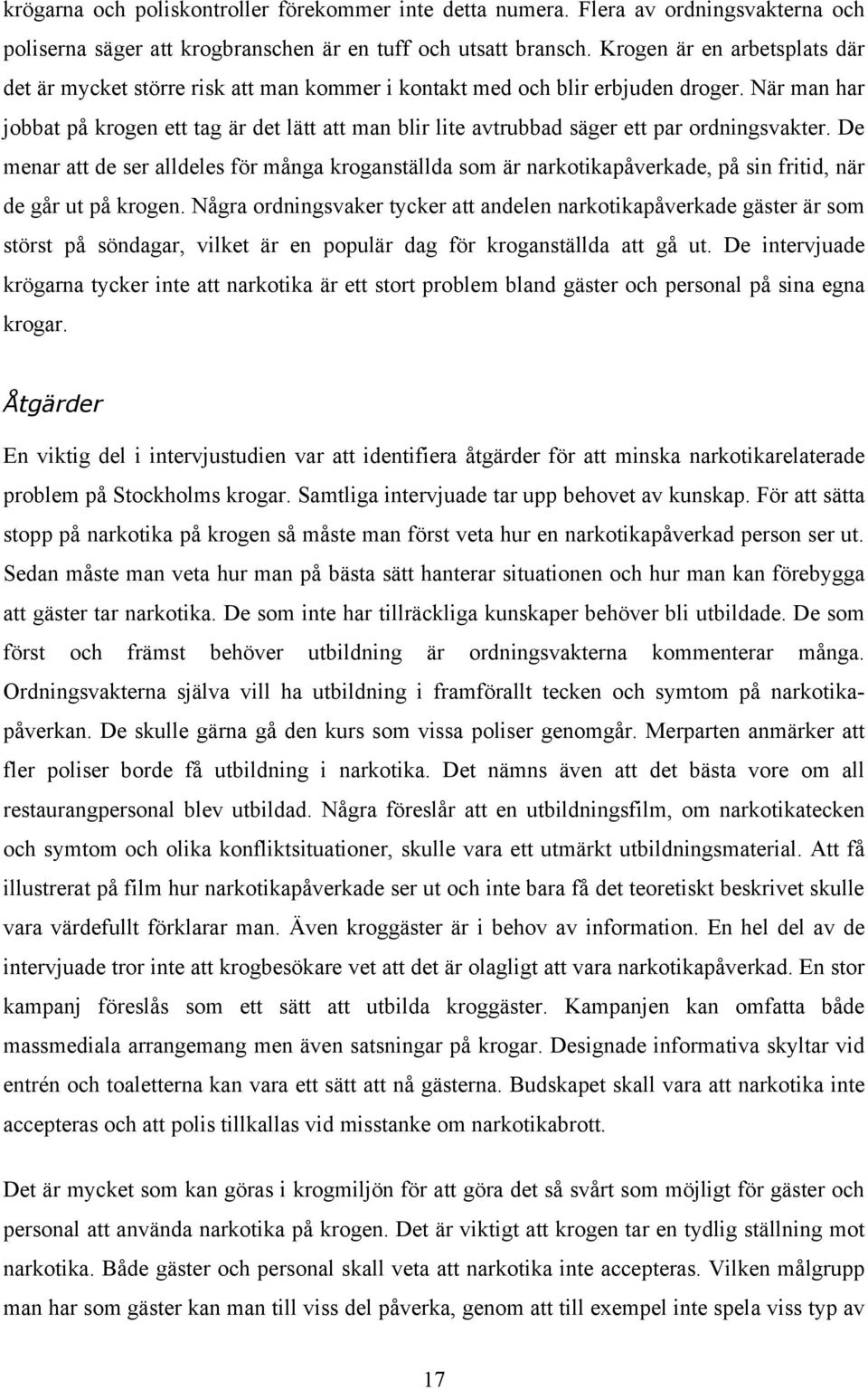 När man har jobbat på krogen ett tag är det lätt att man blir lite avtrubbad säger ett par ordningsvakter.