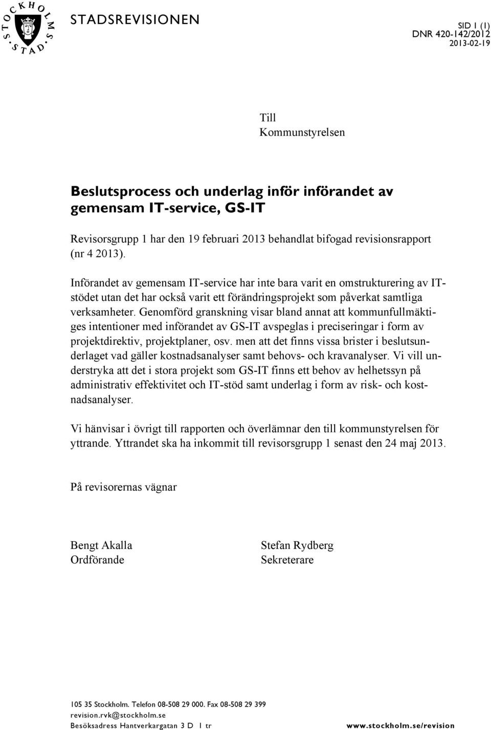 Införandet av gemensam IT-service har inte bara varit en omstrukturering av ITstödet utan det har också varit ett förändringsprojekt som påverkat samtliga verksamheter.