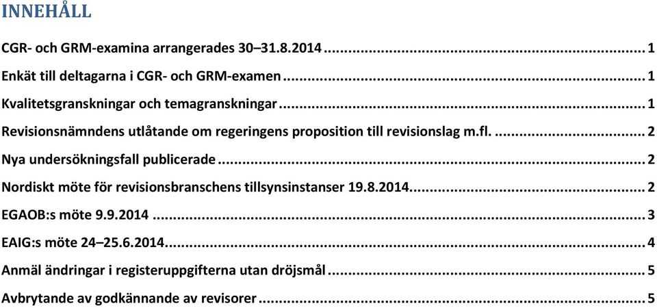 fl.... 2 Nya undersökningsfall publicerade... 2 Nordiskt möte för revisionsbranschens tillsynsinstanser 19.8.2014.