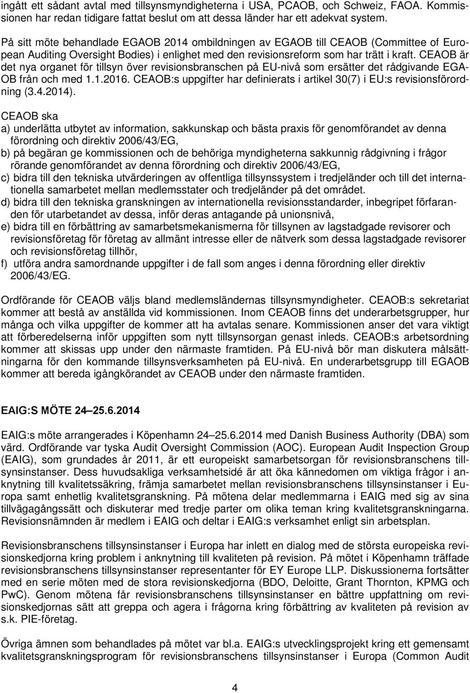 CEAOB är det nya organet för tillsyn över revisionsbranschen på EU-nivå som ersätter det rådgivande EGA- OB från och med 1.1.2016.