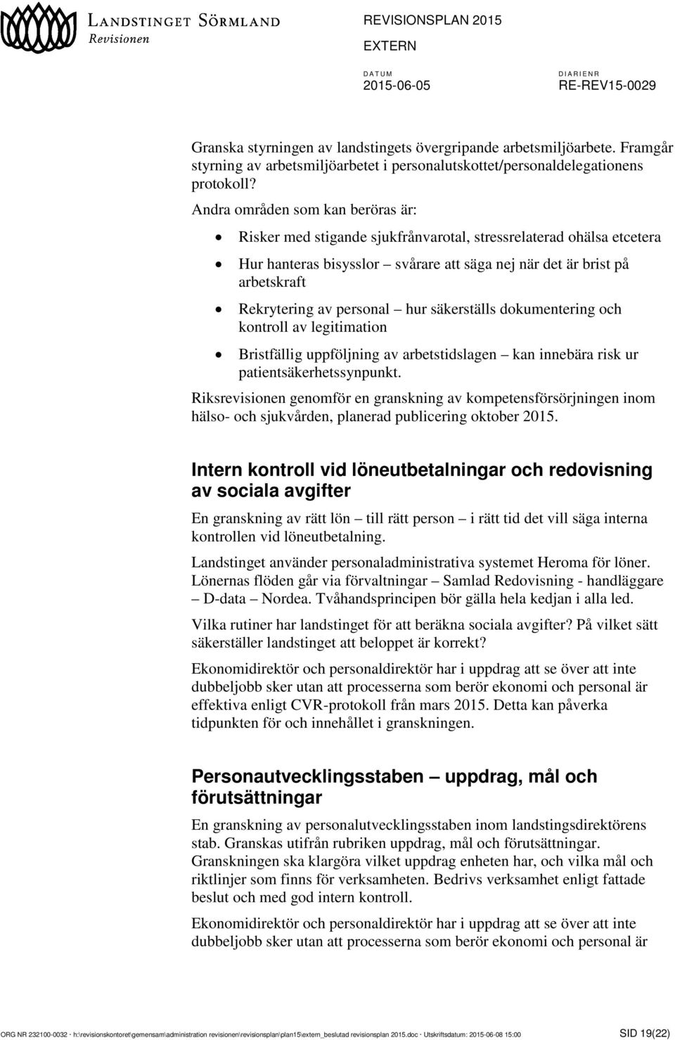 personal hur säkerställs dokumentering och kontroll av legitimation Bristfällig uppföljning av arbetstidslagen kan innebära risk ur patientsäkerhetssynpunkt.