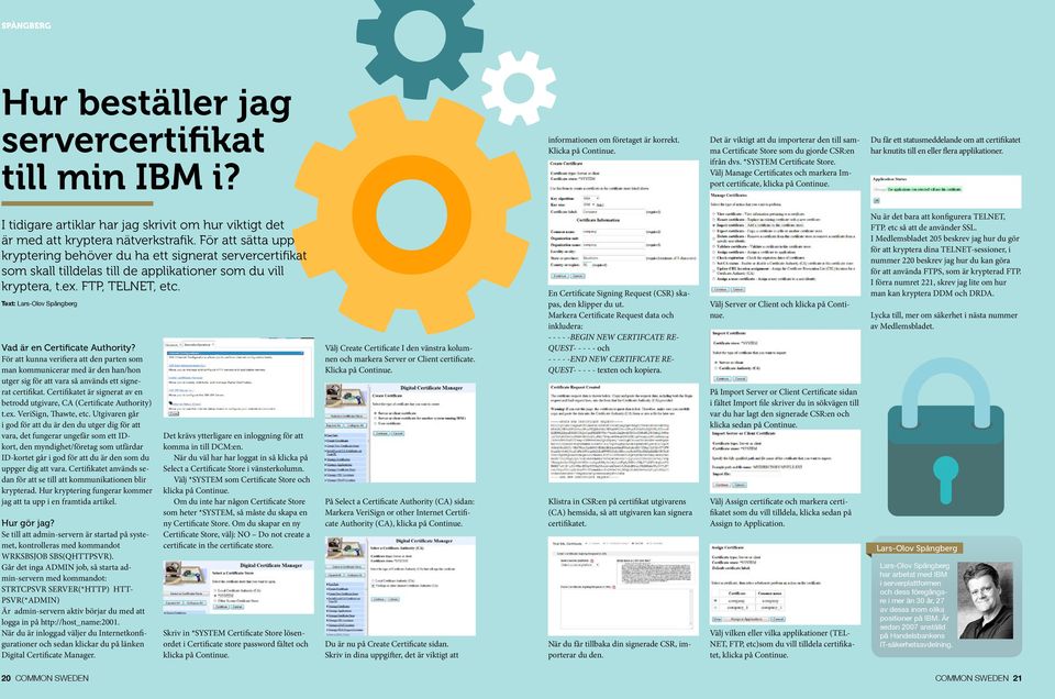 Välj Manage Certificates och markera Import certificate, klicka på Continue. Du får ett statusmeddelande om att certifikatet har knutits till en eller flera applikationer.