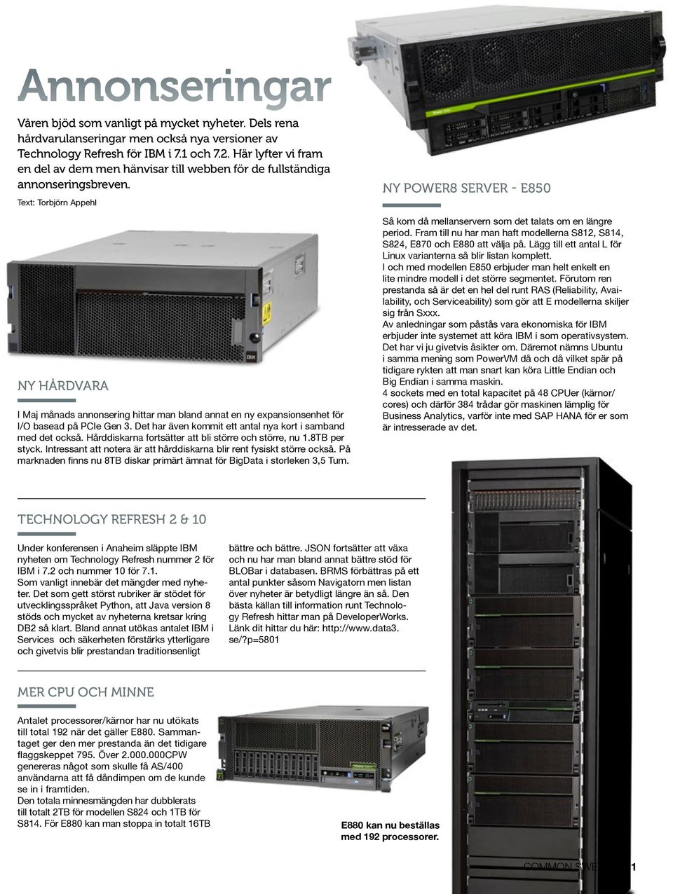 Text: Torbjörn Appehl NY HÅRDVARA I Maj månads annonsering hittar man bland annat en ny expansionsenhet för I/O basead på PCIe Gen 3. Det har även kommit ett antal nya kort i samband med det också.