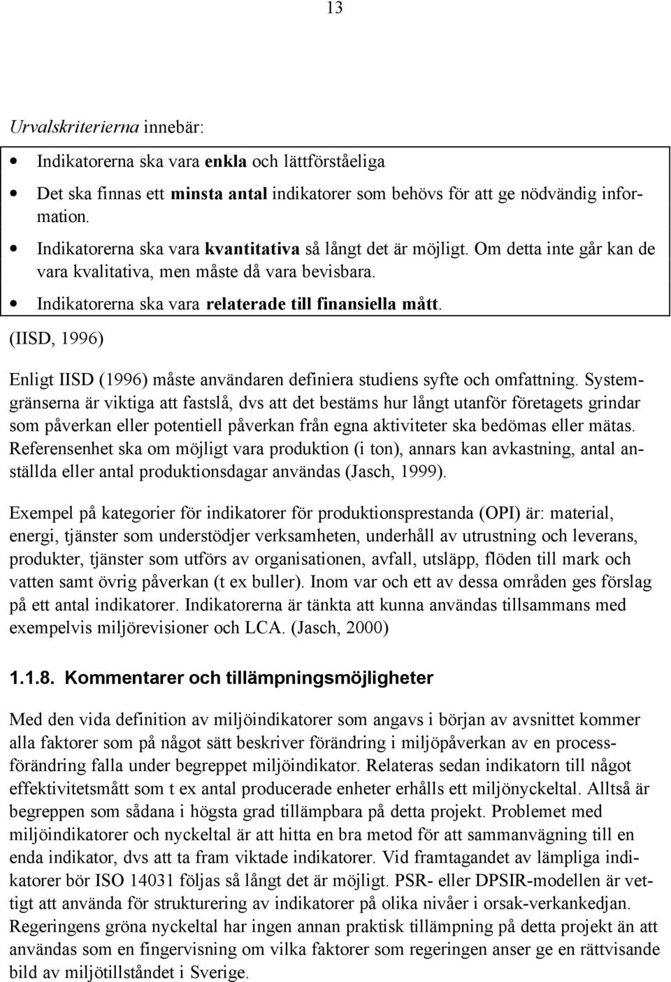 (IISD, 1996) Enligt IISD (1996) måste användaren definiera studiens syfte och omfattning.